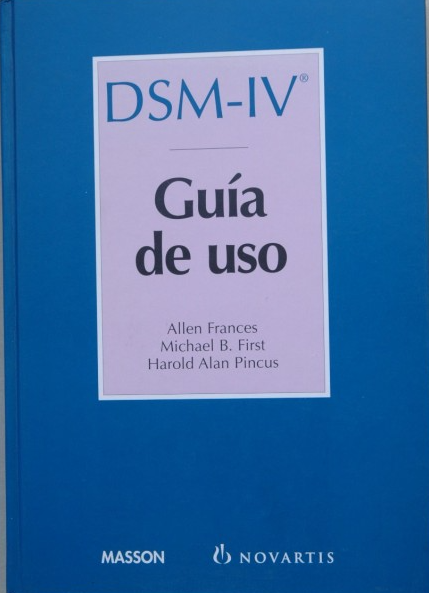 DSM-IV : guía de uso : compañero del DSM-IV (Manual diagnóstico y estadístico de los trastornos mentales) / Allen Frances, Michael B. First, Harold Alan Pincus 
