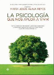 La Psicología que nos ayuda a vivir : enciclopedia para superar las dificultades del día a día / dirigida por: María Jesús Álava Reyes 