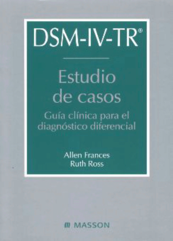 DSM-IV-TR estudio de casos : guía clínica para el diagnóstico diferencial / Allen Frances, Ruth Ross