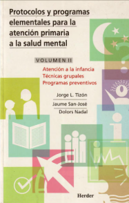Protocolos y programas elementales para la atención primaria a la salud mental : volumen II : atención a la infancia, técnicas grupales, programas preventivos / Jorge L. Tizón, Jaume San-José, Dolors Nadal 