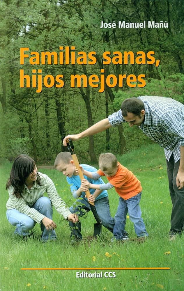 Familias sanas, hijos mejores / José Manuel Mañú Noáin