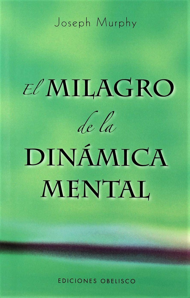 El Milagro de la dinámica mental : una nueva forma de triunfar en la vida / Joseph Murphy ; [traducción: José M. Pomares]