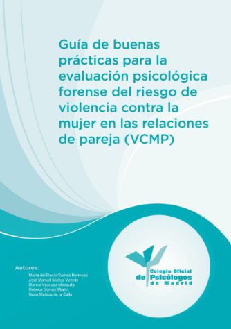 Guía de buenas prácticas para la evaluación psicológica forense del riesgo de violencia contra la mujer en las relaciones de pareja (VCMP) / María del Rocío Gómez Hermoso, [et al.] 