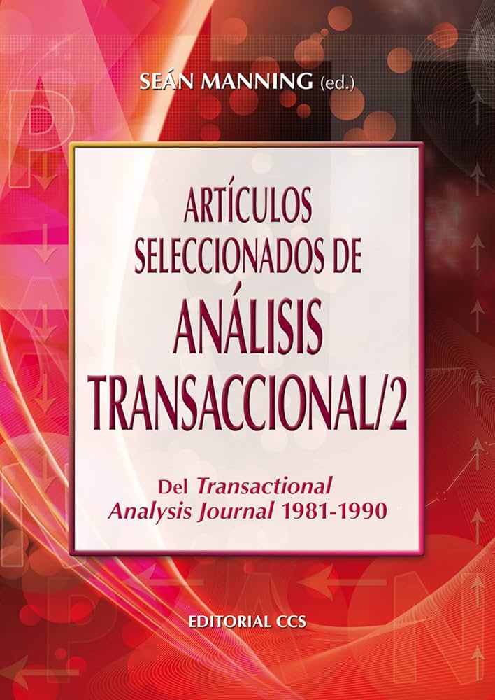 Artículos seleccionados de análisis transaccional, 2 : del "Transactional Analysis Journal" 1981-1990 / Seán Manning (ed.)