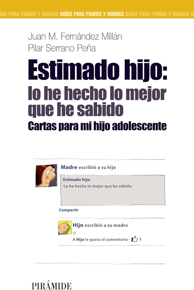 Estimado hijo : lo he hecho lo mejor que he sabido :cartas para mi hijo adolescente / Juan M. Fernández Millán, Pilar Serrano Peña