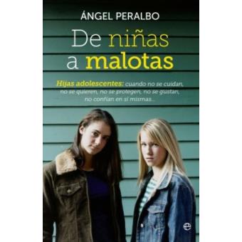 De niñas a malotas : hijas adolescentes : cuando no se cuidan, no se quieren, no se protegen, no se gustan, no confían en sí mismas... / Ángel Peralbo