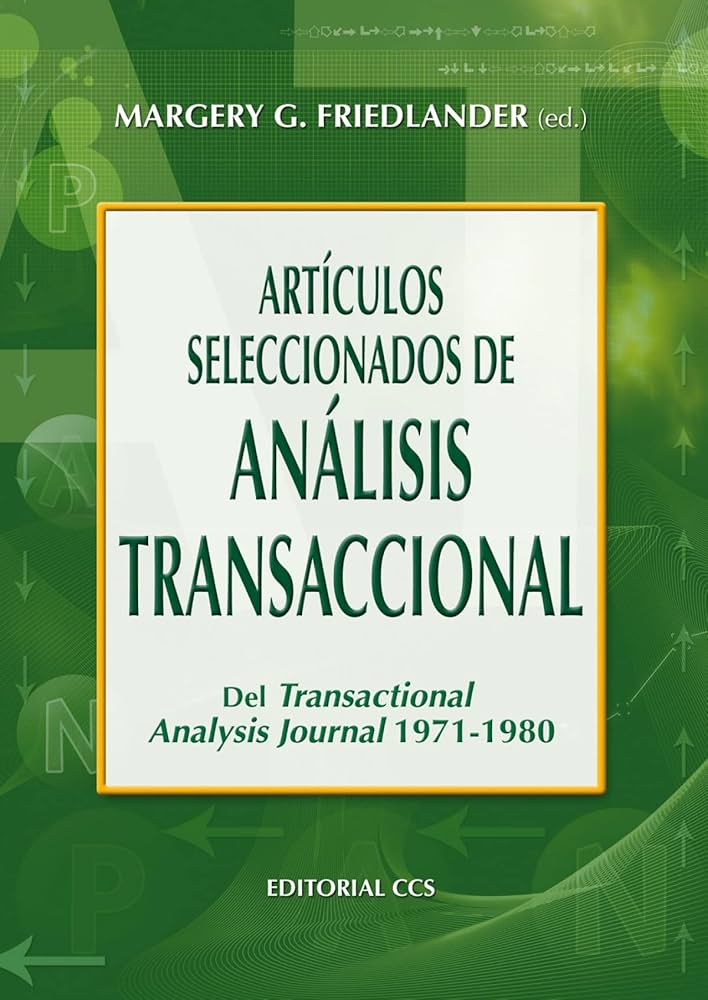 Artículos seleccionados de análisis transaccional : del "Transactional Analysis Journal", 1971-1980 / Margery G. Friedlander (ed.)