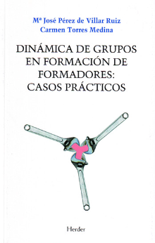 Dinámica de grupos en formación de formadores : casos prácticos / Carmen Torres Medina, Ma. José Pérez de Villar Ruiz