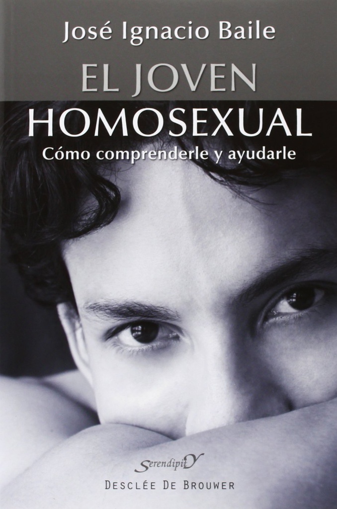 El joven homosexual : cómo comprenderle y ayudarle / José Ignacio Baile Ayensa