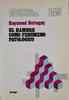 El Hambre como fenómeno patológico / Raymond Battegay ; [versión castellana de Diorki] 