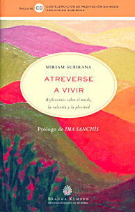 Atreverse a vivir : reflexiones sobre el miedo, la valentía y la plenitud / Miriam Subirana ; prólogo de Ima Sanchís