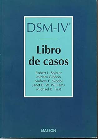 DSM-IV. Libro de casos : Compañero del DSM-IV (Manual diagnóstico y estadístico de los trastornos mentales) / Directores: Robert L. Spitzer ... et al. ; Coordinador general de las ediciones española, francesa e italiana Pierre Pichot ; Director de la edición española Juan J. López-Ibor Aliño