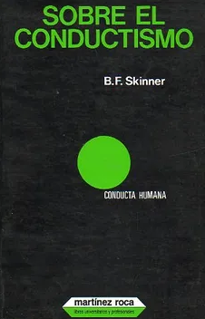 Sobre el conductismo / B.F. Skinner ; revisión y prólogo Rubén Ardila 