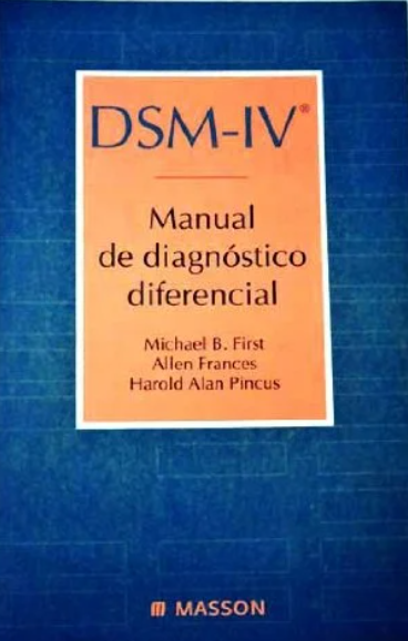 DSM-IV : manual de diagnóstico diferencial / Michael B. First, Allen Frances, Harold Alan Pincus