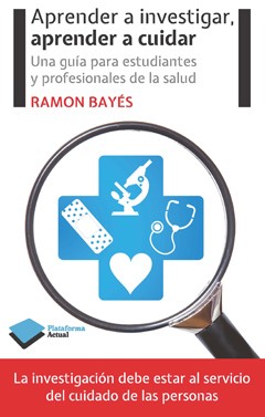 Aprender a investigar, aprender a cuidar :  una guía para estudiantes y profesionales de la salud / Ramon Bayés