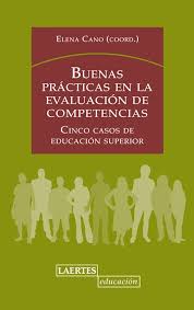 Buenas prácticas en la evaluación de competencias : cinco casos de educación superior /  Elena Cano (coord.) ; Rosario Barrios ... [et al.] 