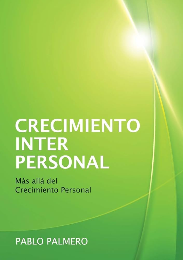 Crecimiento interpersonal : más allá del crecimiento personal /Pablo Palmero 