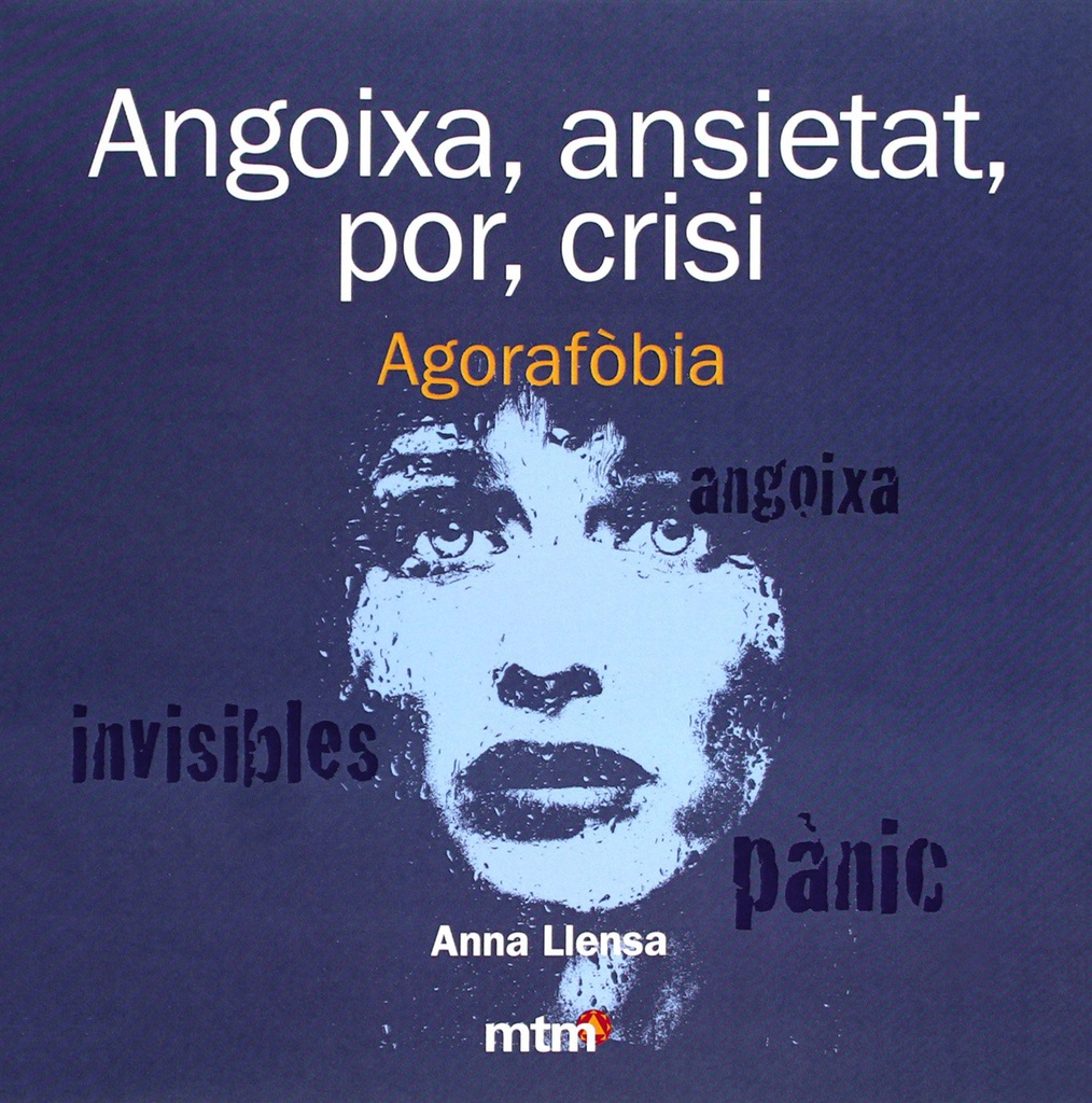Angoixa, ansietat, por, crisi : agorafòbia / Anna Llensa