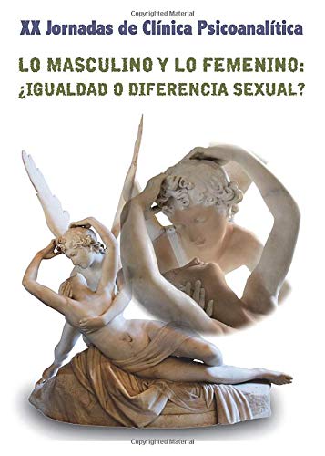 Lo masculino y lo femenino : ¿igualdad o diferencia sexual? / XX Jornadas de Clínica Psicoanalítica, Pamplona, 19 y 20 de noviembre de 2011