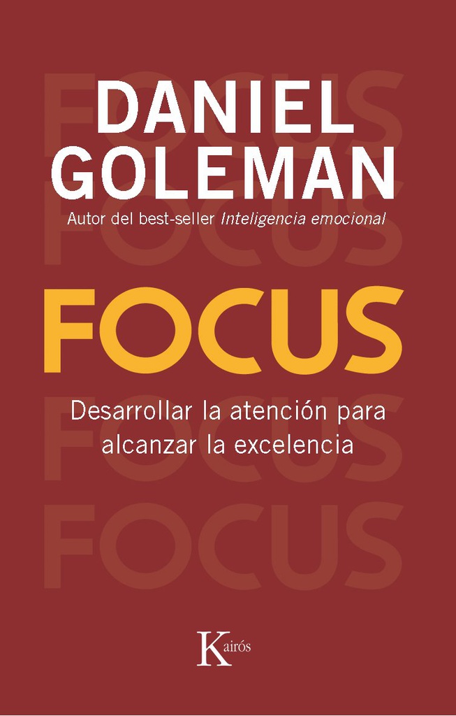 Focus : desarrollar la atención para alcanzar la excelencia / Daniel Goleman ; traducción del inglés de David González Raga y Fernando Mora