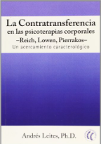 La Contratransferencia en las psicoterapias corporales : Reich, Lowen, Pierrakos : un acercamiento caracterológico / Andrés Leites