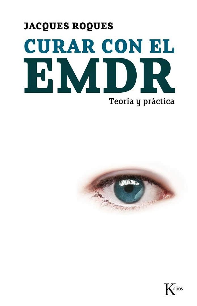 Curar con el EMDR : teoría y práctica / Jacques Roques ; [traducción del francés: Manuel Serrat Crespo] 