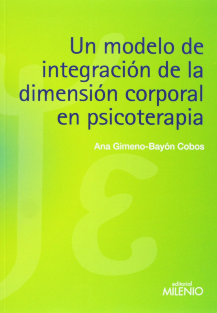 Un Modelo de integración de la dimensión corporal en psicoterapia / Ana Gimeno-Bayón Cobos