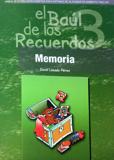 El Baúl de los recuerdos : manual de estimulación cognitiva para enfermos de Alzheimer en ambiente familiar : memoria : Vol.3 / David Losada Pérez ... [et al.]