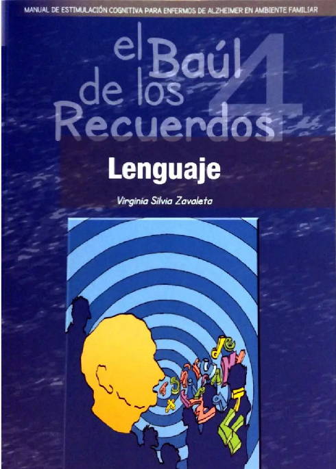 El Baúl de los recuerdos : manual de estimulación cognitiva para enfermos de Alzheimer en ambiente familiar : lenguaje : Vol.4 / Virginia Silva Zavaleta ... [et al.]