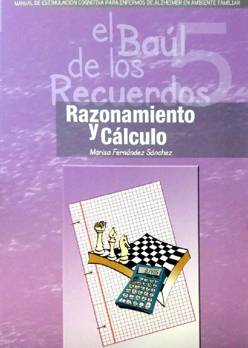 El Baúl de los recuerdos : manual de estimulación cognitiva para enfermos de Alzheimer en ambiente familiar : razonamineto y cálculo : Vol.5 / Marisa Fernández Sánchez... [et al.]
