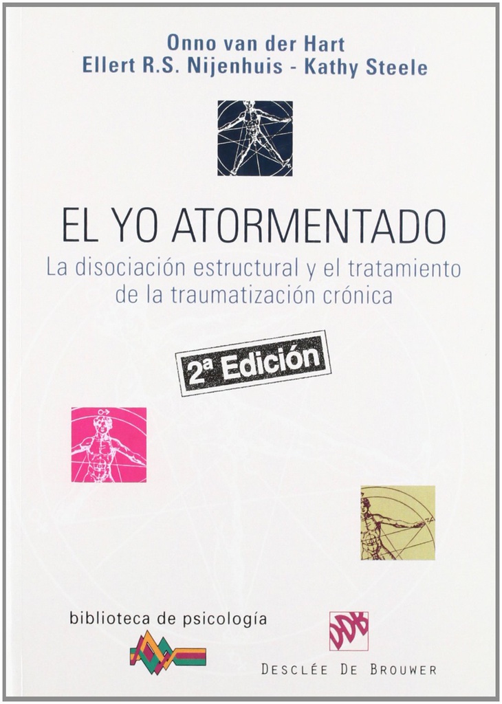 El Yo atormentado : la disociación estructural y el tratamiento de la traumatización crónica / Onno van der Hart, Ellert R.S. Nijenhuis, Kathy Steele