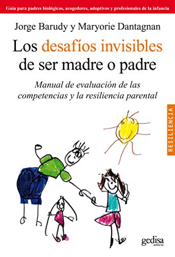 Los Desafíos invisibles de ser madre o padre :  manual de evaluación de las competencias y la resiliencia parental / Jorge Barudy, Maryorie Dantagnan ; con la colaboración de Emilia Comas