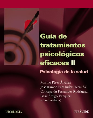  Guía de tratamientos psicológicos eficaces II : psicología de la salud / coordinadores Marino Pérez Álvarez ... [et al.] 
