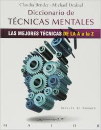 Diccionario de técnicas mentales : las mejores técnicas de la A a la Z / Claudia Bender, Michael Draksal