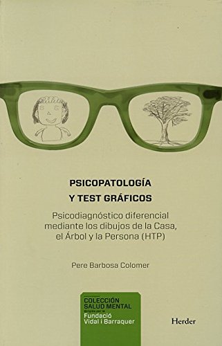 Psicopatología y test gráficos : el psicodiagnóstico diferencial mediante los dibujos de la casa, el árbol y la persona (HTP) / Pere Barbosa Colomer ; prólogo de Pedro Pérez García