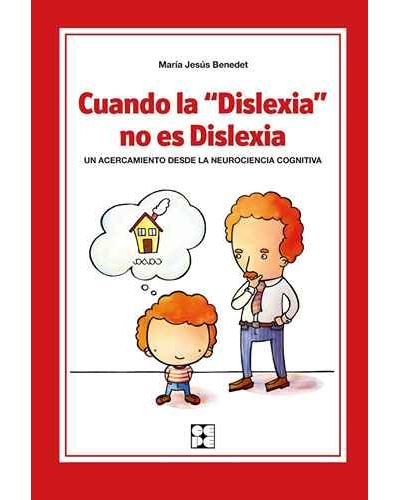 Cuando la dislexia no es dislexia : un acercamiento desde la neurociencia cognitiva / María Jesús Benedet