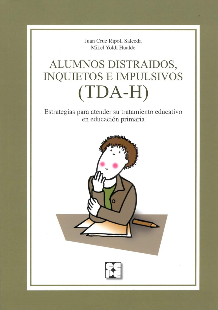 Alumnos distraídos, inquietos e impulsivos (TDA-H) : estrategias para atender su tratamiento educativo en Educación Primaria / Juan Cruz Ripoll Salceda, Mikel Yoldi Hualde 