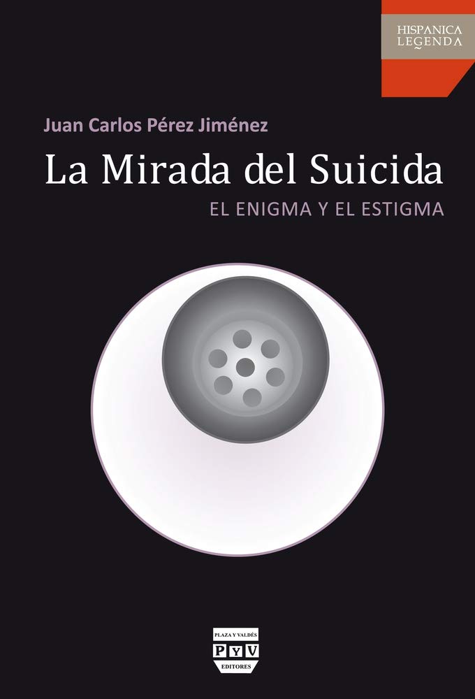 La mirada del suicida : el enigma y el estigma / Juan Carlos Pérez Jiménez