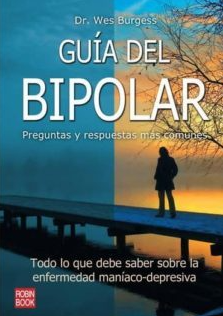 Guía del bipolar : todo lo que debe saber sobre la enfermedad maníaco-depresiva / Wes Burgess ; traducción de Jorge Conde