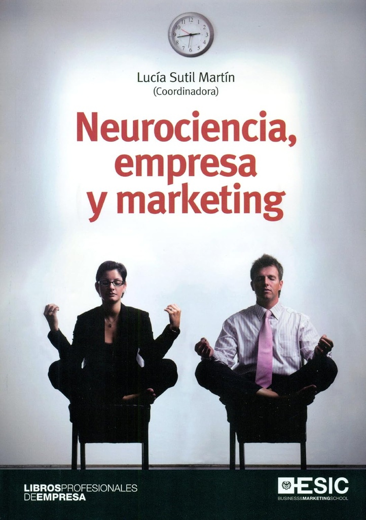 Neurociencia, empresa y marketing / Lucía Sutil Martín, coord.