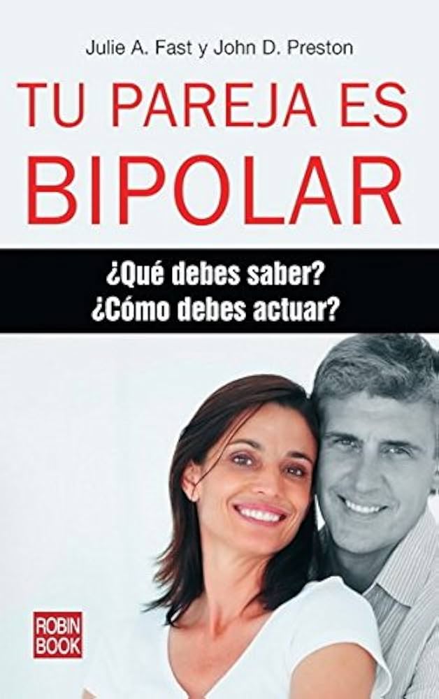 Tu pareja es bipolar : ¿qué debes saber? ¿cómo debes actuar? / Julie A. Fast y John D. Preston ; traducción de Ana Riera