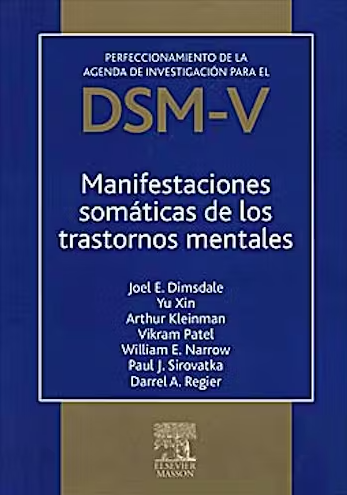 Manifestaciones somáticas de los trastornos mentales : perfeccionamiento de la Agenda de Investigación para el DSM-V / Joel E. Dimsdale ... [et al.]