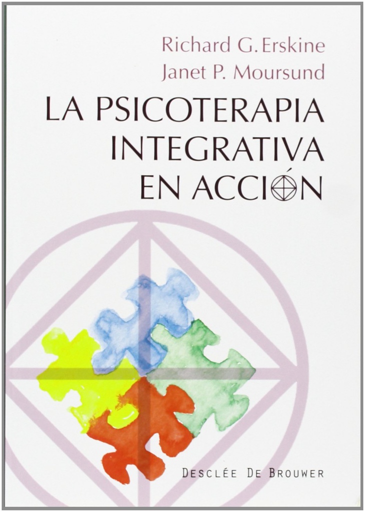 La psicoterapia integrativa en acción / Richard G. Erskine y Janet P. Moursund ; [Traducción Inés Arregui Guivarc'h ; revisión técnica Ángela Pérez Burgos] 