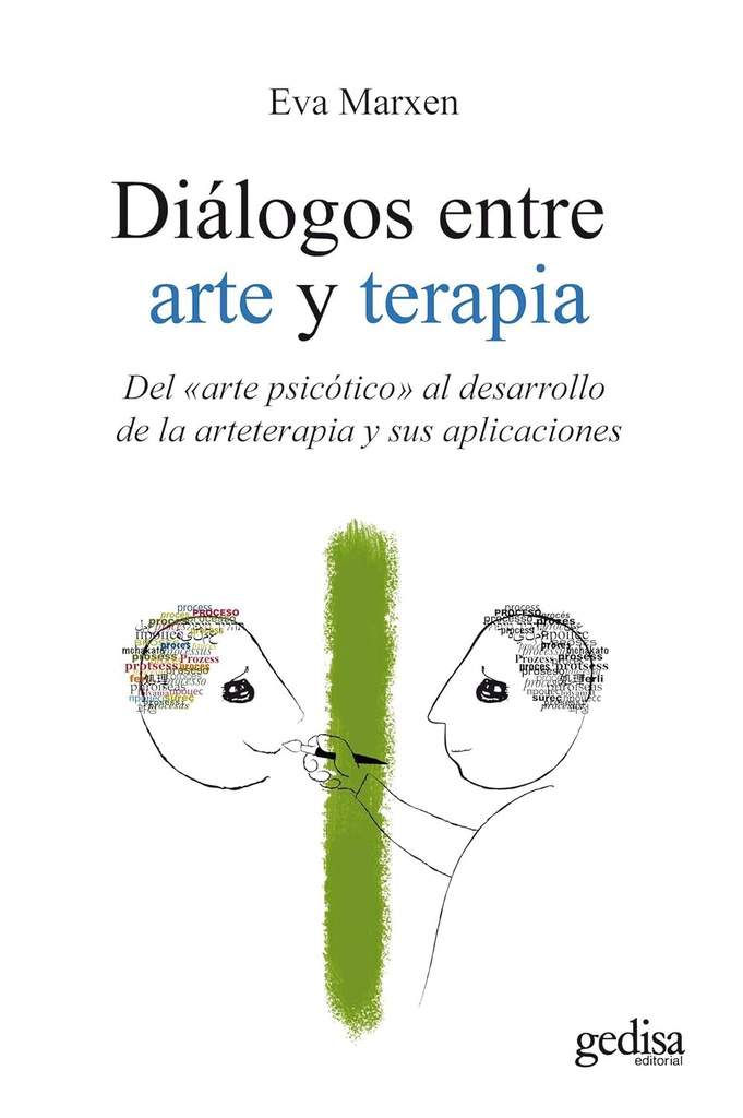 Diálogos entre arte y terapia : del "arte psicótico" al desarrollo de la arteterapia y sus aplicaciones / Eva Marxen
