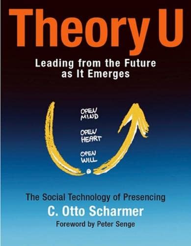 Theory U : learning from the futures as it emerges / C. Otto Scharmer