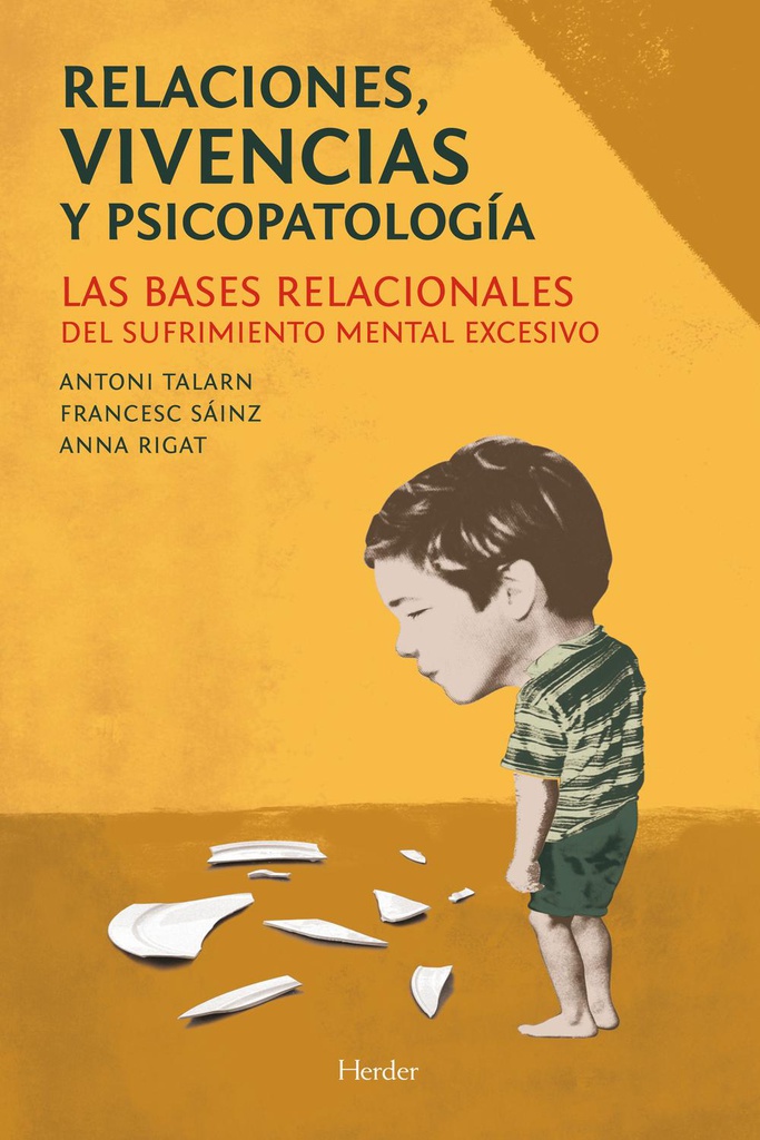 Relaciones, vivencias y psicopatología : las bases relacionales del sufrimiento mental excesivo / Antoni Talarn, Francesc Sánz y Anna Rigat