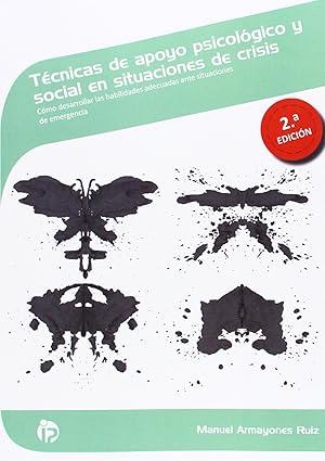 Técnicas de apoyo psicológico y social en situaciones de crisis : cómo desarrollar las habilidades adecuadas ante situaciones de emergencia / [autor Manuel Armayones Ruiz]