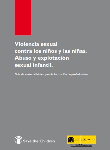  Violencia sexual contra los niños y las niñas. Abuso y explotación sexual infantil : guía de material básico para la formación de profesionales / Liliana Orjuela López, Virginia Rodríguez Bartolomé
