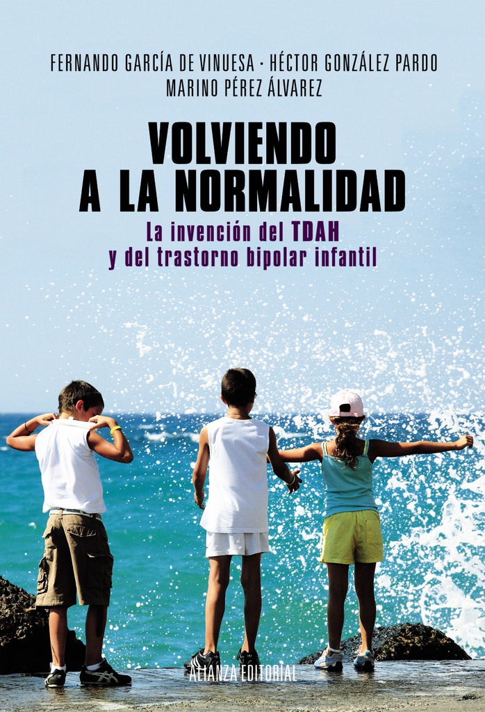 Volviendo a la normalidad : la invención del TDAH y del trastorno bipolar infantil / Fernando García de Vinuesa, Héctor González Pardo, Marino Pérez Álvarez