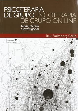 Psicoterapia de grupo, psicoterapia de grupo on line : teoría, técnica e investigación / Raúl Vaimberg Grillo